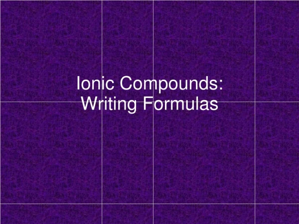 Ionic Compounds: Writing Formulas