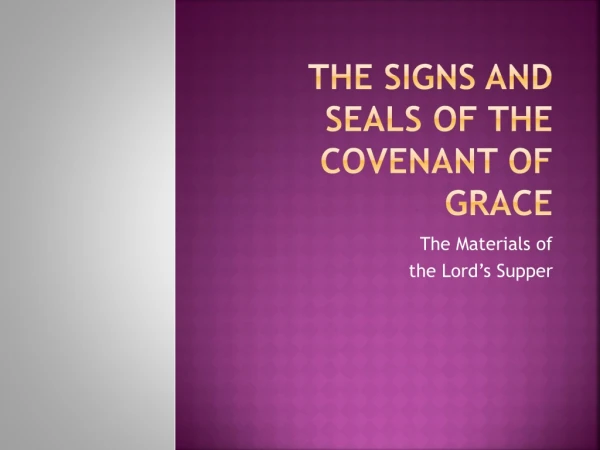 The Signs and Seals of the Covenant of Grace
