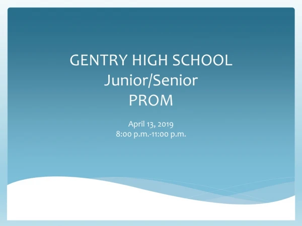GENTRY HIGH SCHOOL Junior/Senior PROM