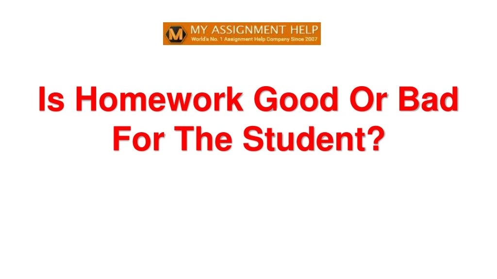is homework good or bad for the student