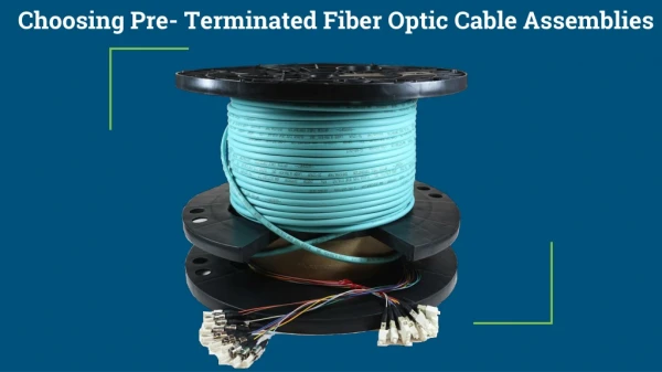 Features for Pre -Terminated Fiber Optic Cable