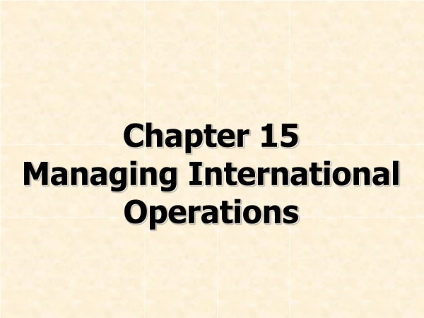 Chapter 15 Managing International Operations