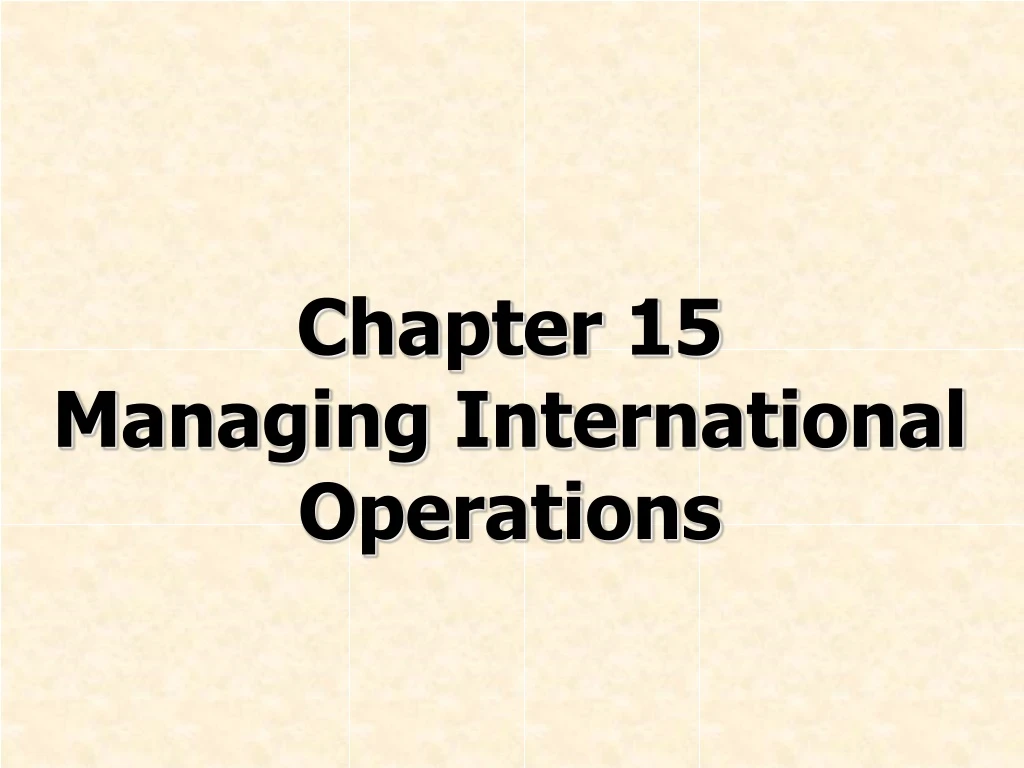 chapter 15 managing international operations