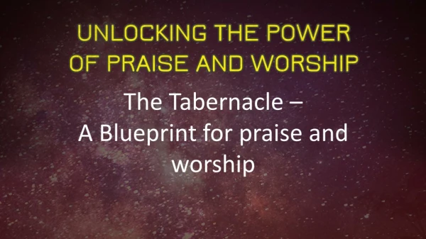 The Tabernacle – A Blueprint for praise and worship