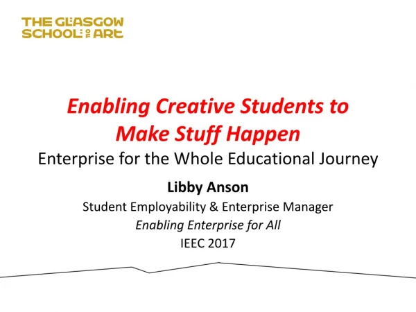 Enabling Creative Students to Make Stuff Happen Enterprise for the Whole Educational Journey