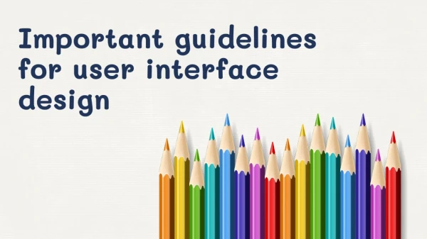 Important guidelines for user interface design