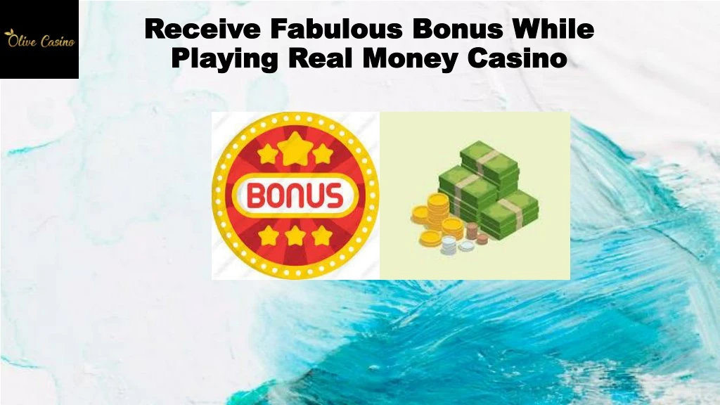 receive fabulous bonus while playing real money casino