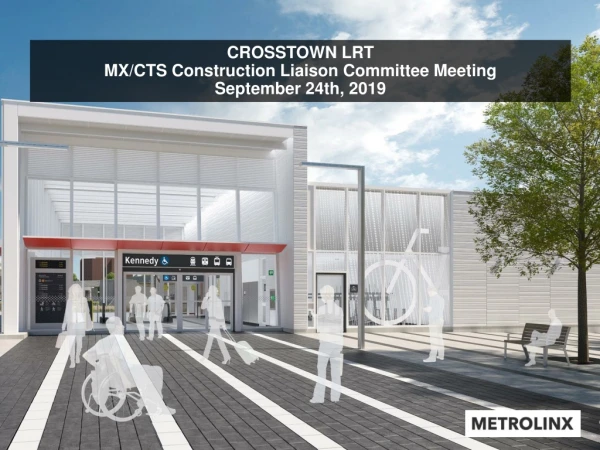 CROSSTOWN LRT MX/CTS Construction Liaison Committee Meeting September 24th, 2019