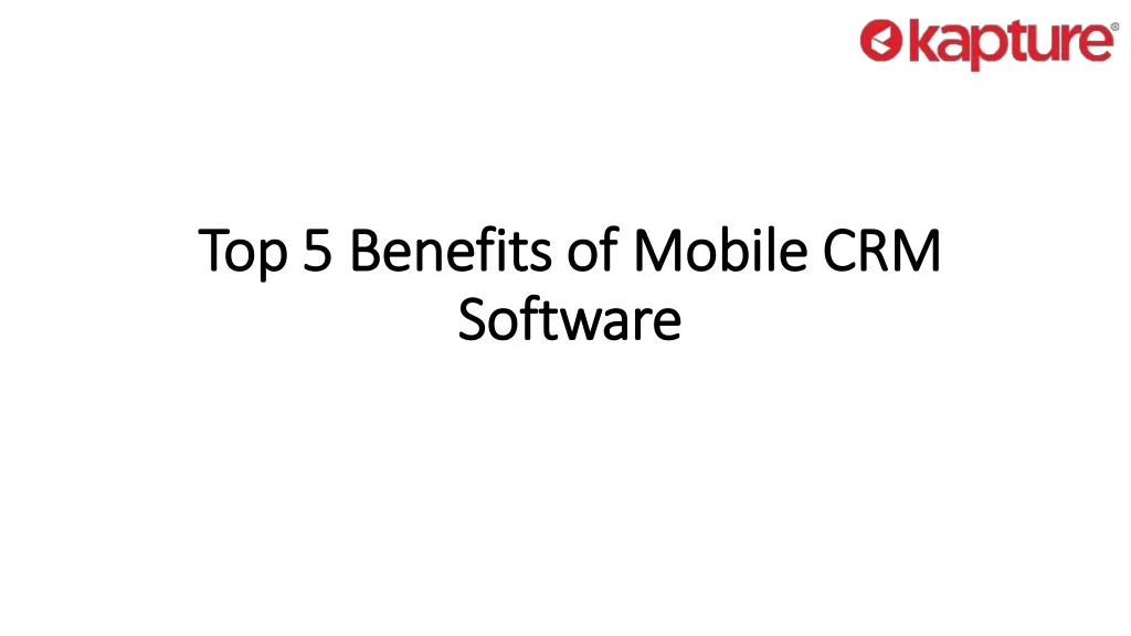 top 5 benefits of mobile crm top 5 benefits