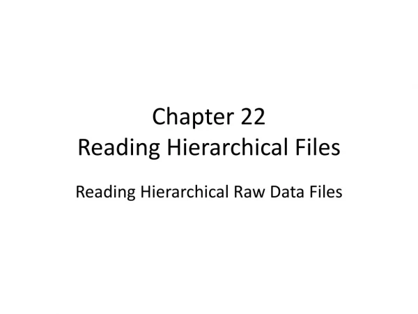 Chapter 22 Reading Hierarchical Files