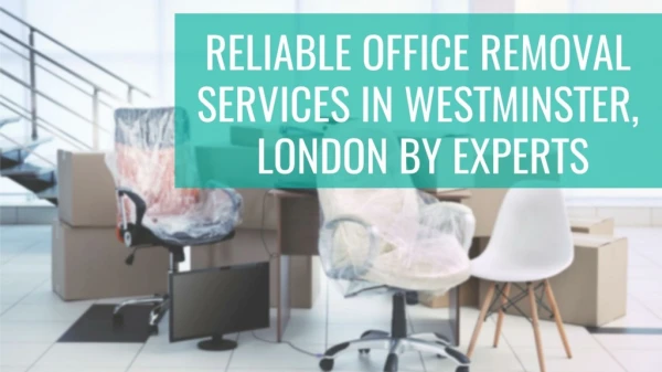 Reliable Office Removal Services in Westminster, London by Experts