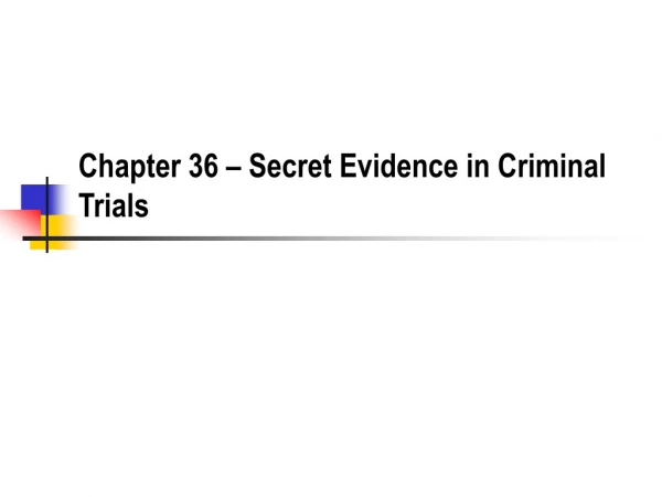 Chapter 36 – Secret Evidence in Criminal Trials