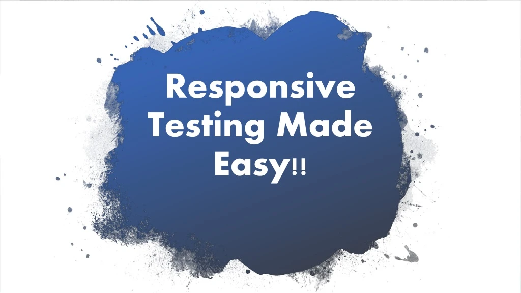 responsive testing made easy