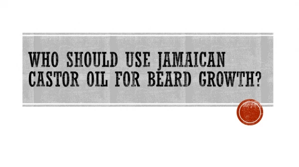 Who Should Use Jamaican Castor Oil For Beard Growth?