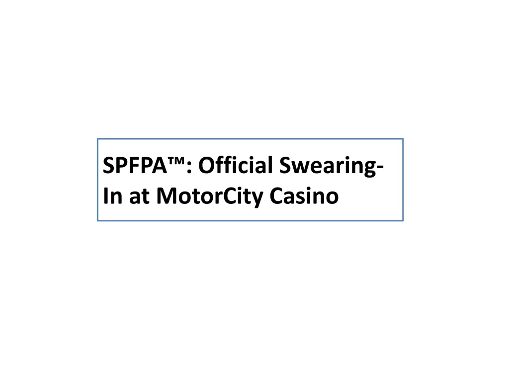 spfpa official swearing in at motorcity casino