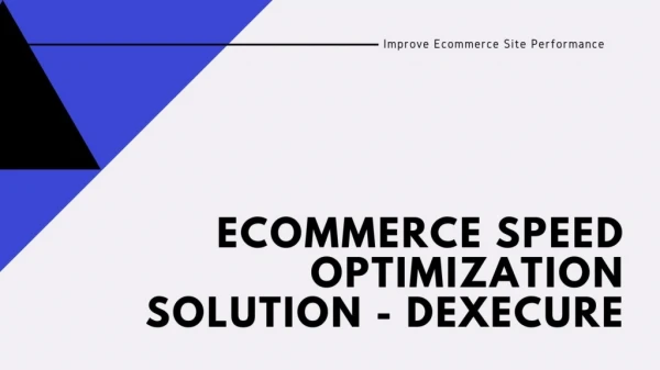 Ecommerce Speed Optimization Solution - Dexecure