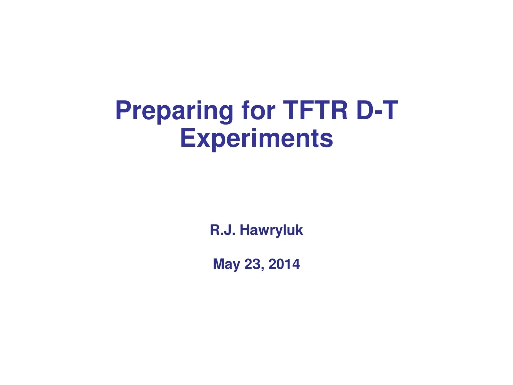 preparing for tftr d t experiments