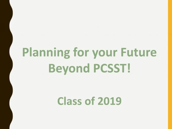 Planning for your Future Beyond PCSST! Class of 2019