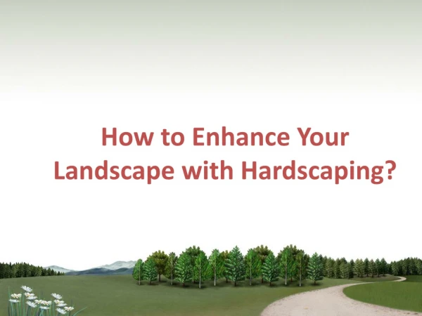 How to Enhance Your Landscape with Hardscaping?