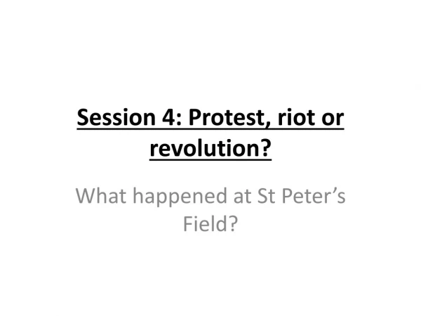 Session 4: Protest, riot or revolution?