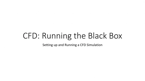 CFD: Running the Black Box