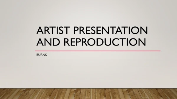 Artist Presentation and Reproduction