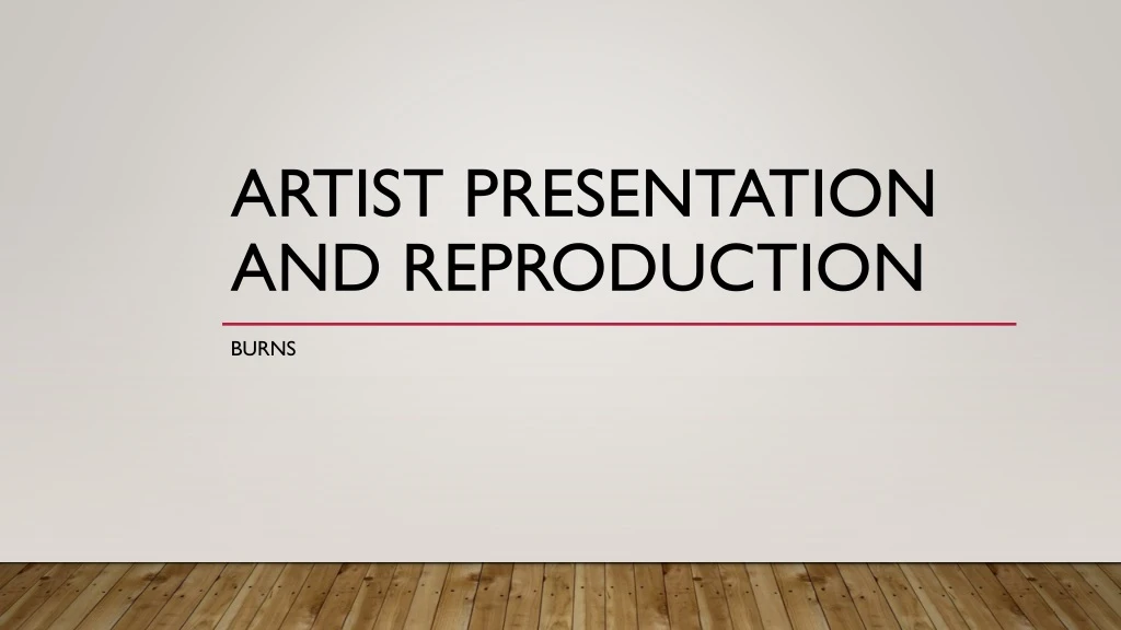 artist presentation and reproduction