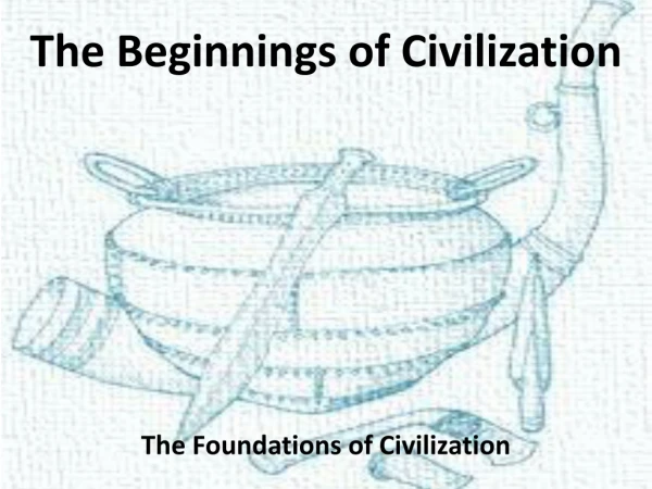 The Beginnings of Civilization