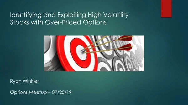 Identifying and Exploiting High Volatility Stocks with Over-Priced Options Ryan Winkler