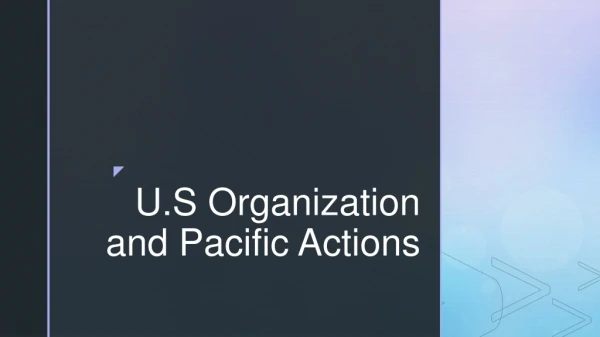 U.S Organization and Pacific Actions