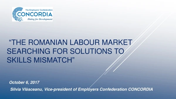 “ T he romanian labour market searching for solutions to skil L s mismatch”