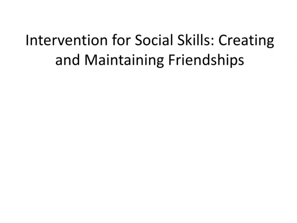 Intervention for Social Skills: Creating and Maintaining Friendships