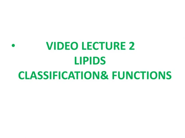 VIDEO LECTURE 2 LIPIDS CLASSIFICATION&amp; FUNCTIONS