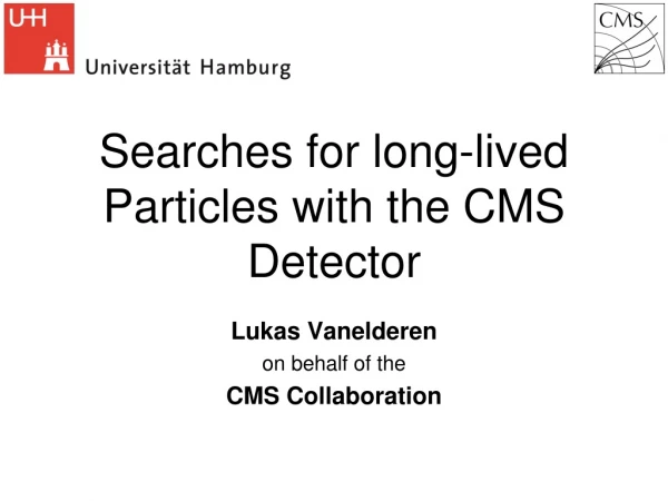 Searches for long-lived Particles with the CMS Detector