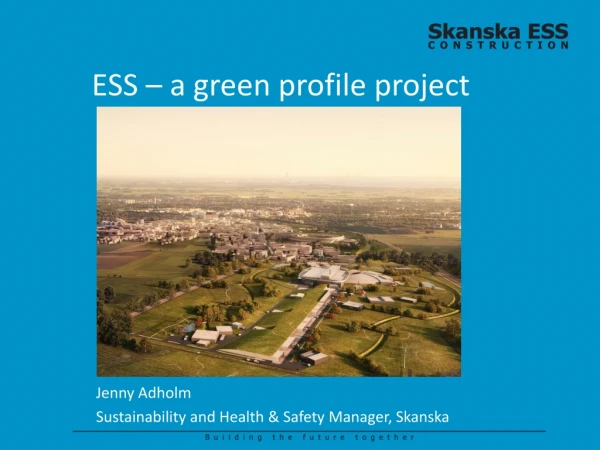 ESS – a green profile project