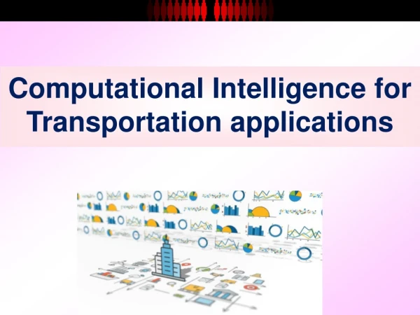 Computational Intelligence for Transportation applications