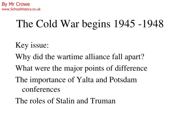 The Cold War begins 1945 -1948