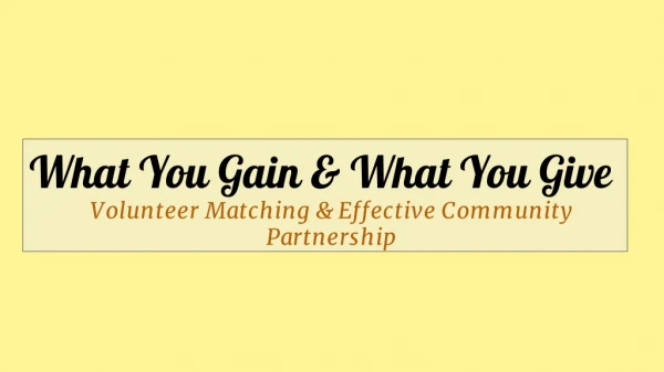 What You Gain &amp; What You Give Volunteer Matching &amp; Effective Community Partnership