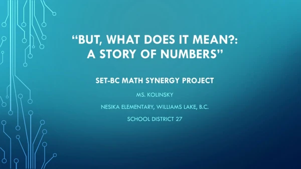 “But, What Does It Mean?: A Story of Numbers” SET-BC Math Synergy Project