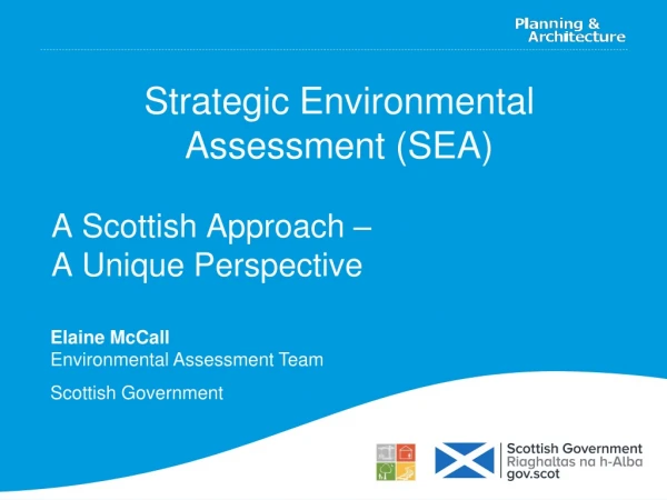 Strategic Environmental Assessment (SEA) A Scottish Approach – A Unique Perspective