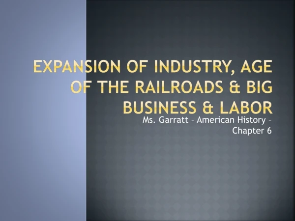 Expansion of Industry, Age of the Railroads &amp; Big Business &amp; Labor
