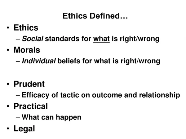 Ethics Defined… Ethics Social standards for what is right/wrong Morals