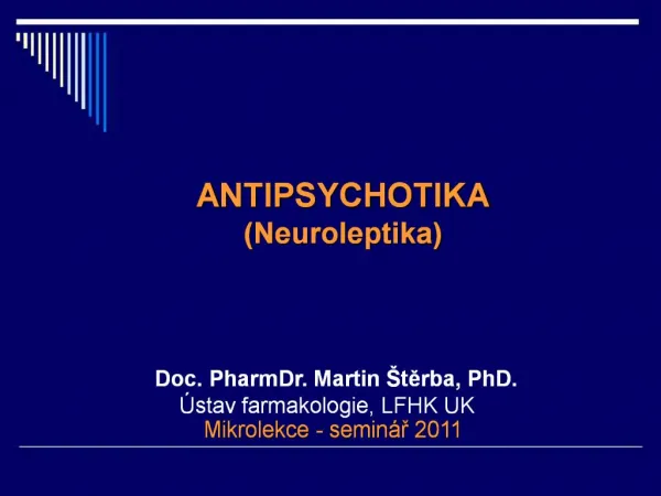 ANTIPSYCHOTIKA Neuroleptika Doc. PharmDr. Martin terba, PhD. stav farmakologie, LFHK UK