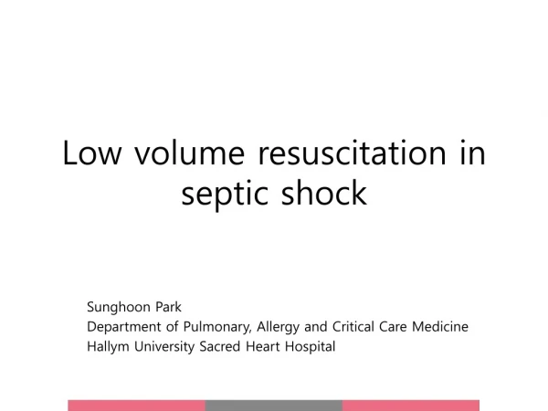 Low volume resuscitation in septic shock