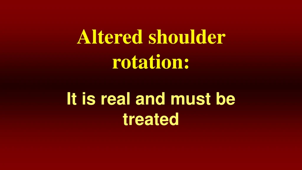 altered shoulder rotation