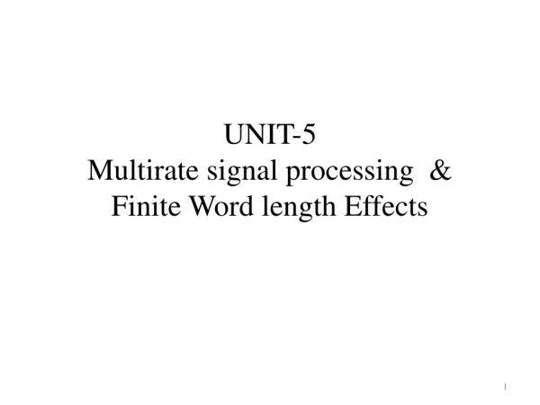 UNIT-5 Multirate signal processing &amp; Finite Word length Effects