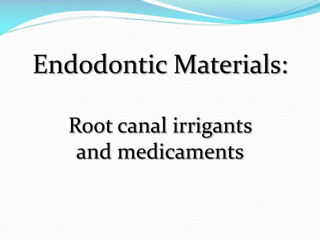 endodontic materials root canal irrigants and medicaments