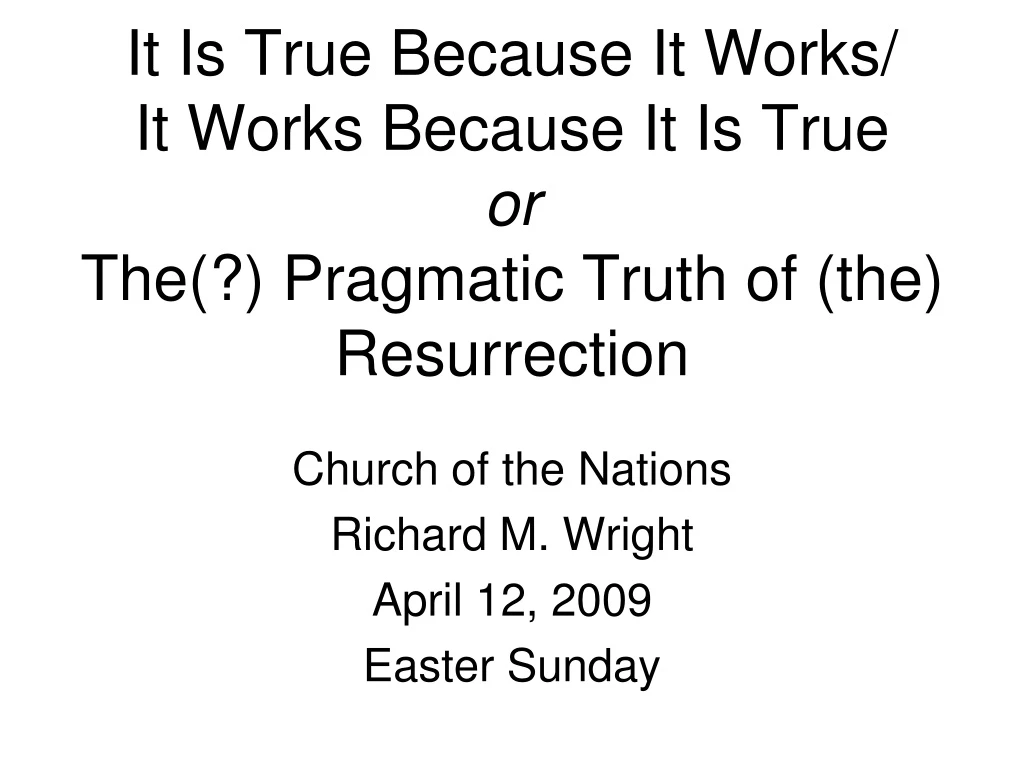 it is true because it works it works because it is true or the pragmatic truth of the resurrection