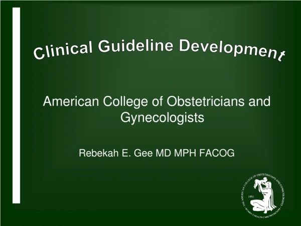 American College of Obstetricians and Gynecologists Rebekah E. Gee MD MPH FACOG