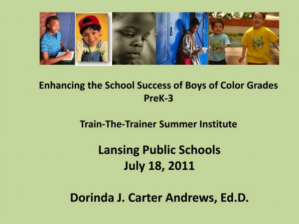 Enhancing the School Success of Boys of Color Grades PreK-3 Train-The-Trainer Summer Institute